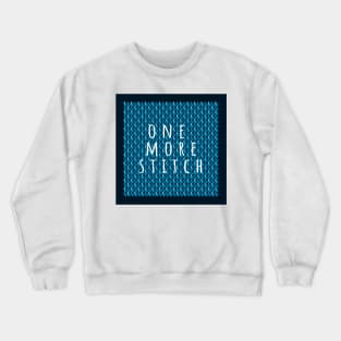 One more Stitch, quote for knitters on dark blue knitted piece Crewneck Sweatshirt